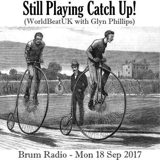 WorldBeatUK with Glyn Phillips - Still Playing Catch Up (18/09/2017)