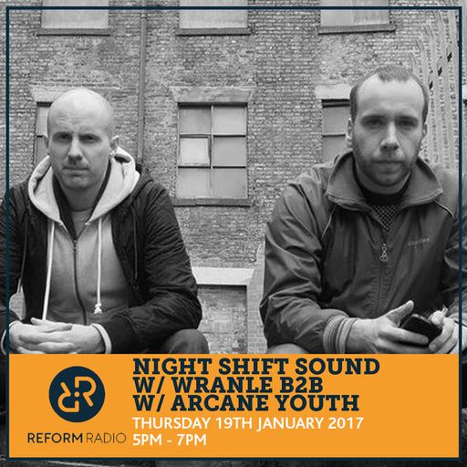 Night Shift Sound Show w/ Wrangle B2B Arcane Youth Guest 19th January 2017