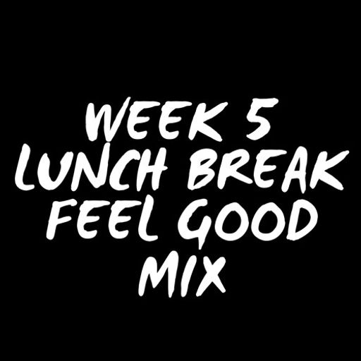 DJ Rich4Real - Lunch Break: Feel Good Mix (Week 5)