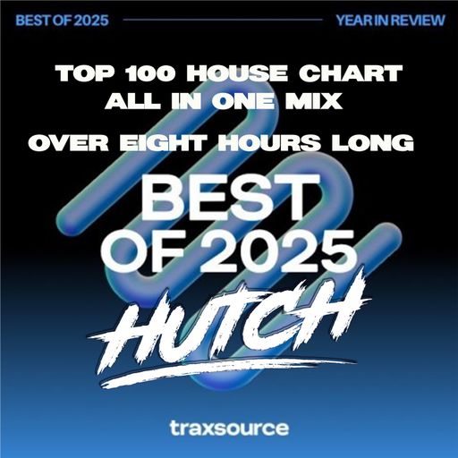 HUTCH PRESENTS TRAXSOURCE TOP 100 HOUSE CHART 2025 - 8 HOUR MIX