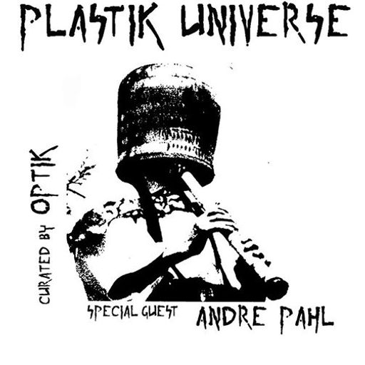 Plastik Universe #15 with Optik & Andre Pahl