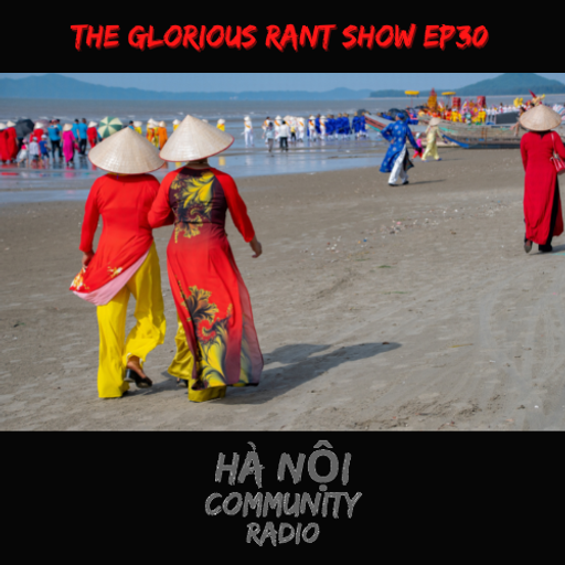 The Glorious Rant Show Ep 30 w/ Grant 07.10.22