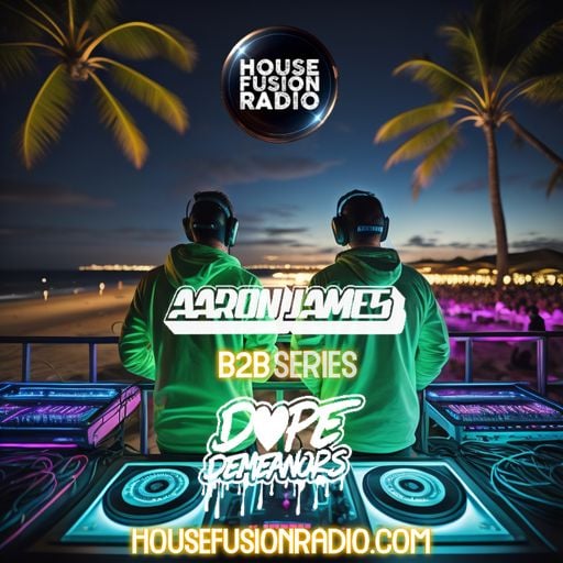 Dope Demeanors X Aaron James - B2B Producer Series Ep.33 - House Fusion Radio