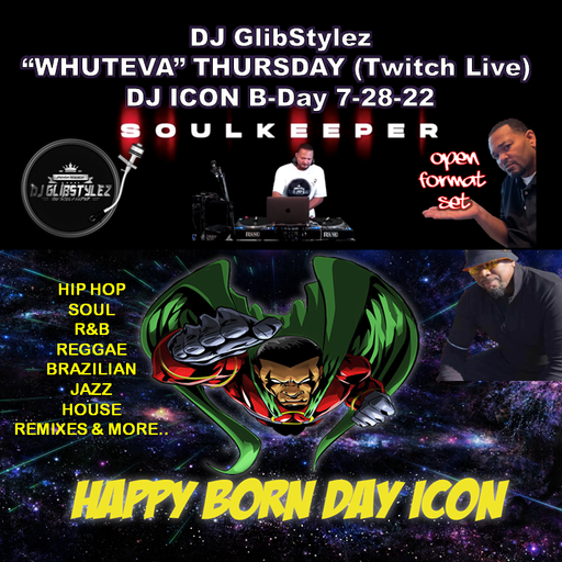 DJ GlibStylez - Whuteva Thursday (Twitch Live DJ ICON B-Day) 7-28-22