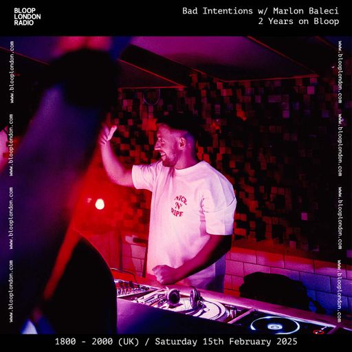 Bad Intentions w/ Marlon Baleci - 2 Years on Bloop - 15.02.25