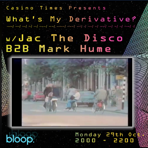 Whats My Derivative w/ Casino Times + Jac the Disco & Mark Hume - 29.10.18
