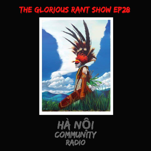 The Glorious Rant Show Ep 28 w/ Grant 02.09.22