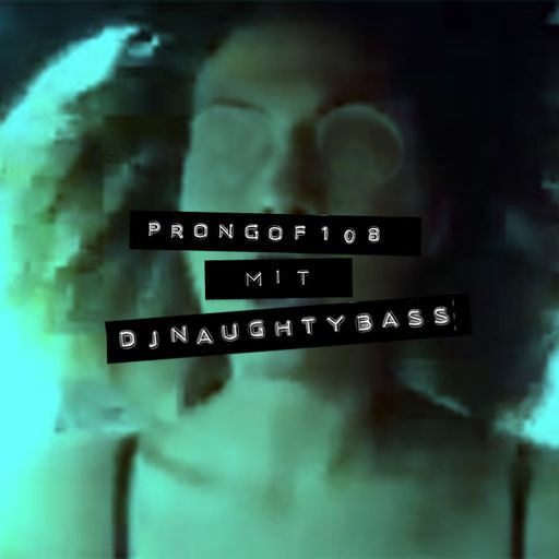 Prongof108 #49 w/ DJ Naughty Bass 06.06.2016