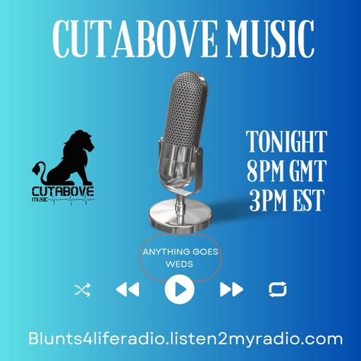 CUTABOVE MUSIC UK 27 SEPT 2023 ANYTHING GOES WEDS BLUNTS 4 LIFE RADIO
