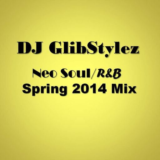 DJ GlibStylez - Neo Soul/R&B Spring 2014 Mix