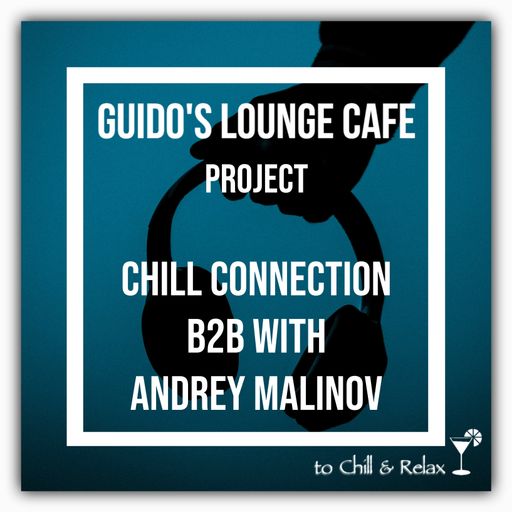 Guidos Lounge Cafe Project Chill Connection B2B with Andrey Malinov