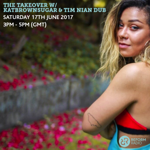 The Takeover w/ Katbrownsugar & Tim Nian Dub 17th June 2017