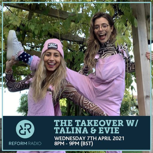 The Takeover w/ Talina & Evie 7th April 2021