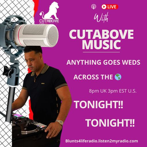CUTABOVE MUSIC UK 20 NOV 2024 ANYTHING GOES WEDS BLUNTS 4 LIFE RADIO