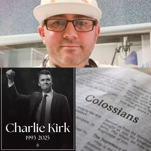 Come Now Is The Time To Worship - W/ Steve Weeks - ep 105 - R.I.P. Charlie Kirk/Colossians - 14.9.25