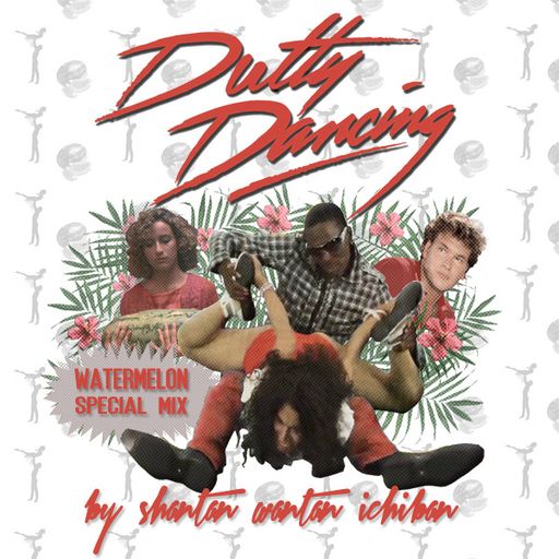 Dutty Dancing: Watermelon Special