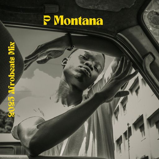 2025 Afrobeats Mix by P Montana