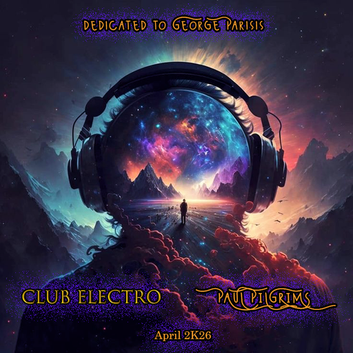 Club Electro ~ Paul Pilgrims ~ dedicated to George Parisis ~ April 2K26