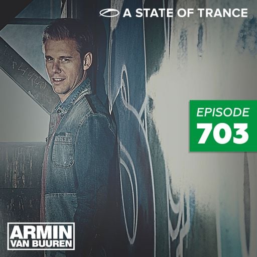 A State Of Trance Episode 703 – Armin van Buuren