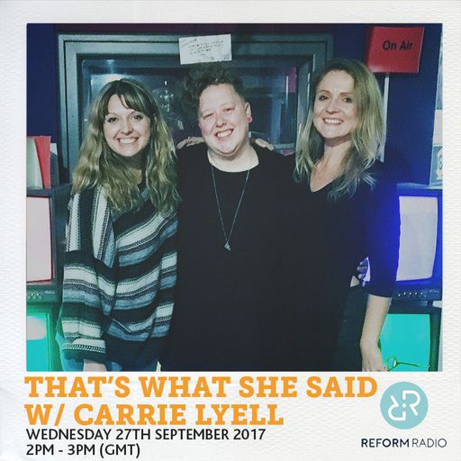 That's What She Said w/ Carrie Lyell 27th September 2017