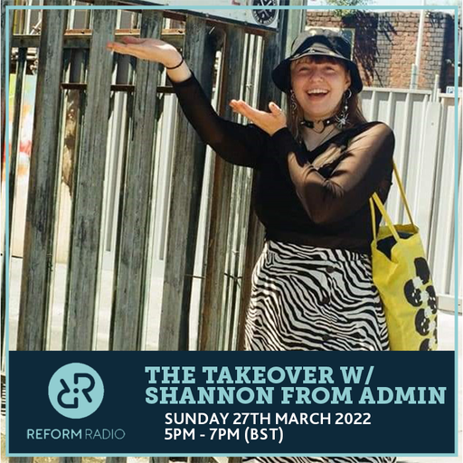 The Takeover w/ Shannon From Admin 27th March 2022