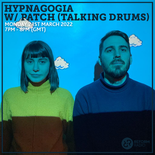 Hypnagogia w/ Patch (Talking Drums) 21st March 2022
