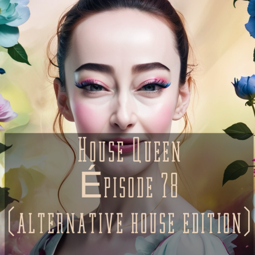 House Queen - Episode 78 (Alternative House edition)