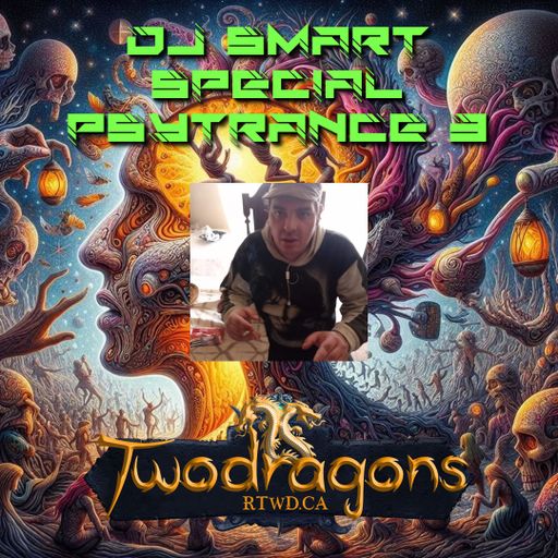 SPECIAL PSYTRANCE 3 DJ SMART Radio TwoDragons 18.4.2024
