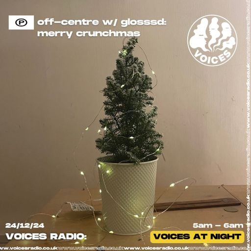 Off Centre w/ Glosssd 24/12/24 [Voices Radio]