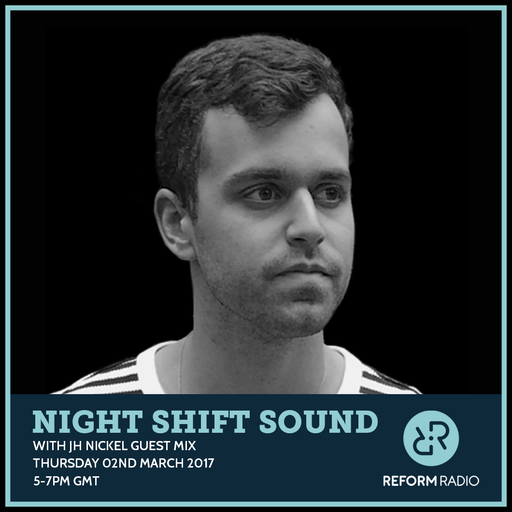 Night Shift Sound w/ JH Nickel Guest Mix 2nd March 2017