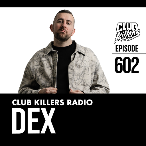 Club Killers Radio #602 - DEX