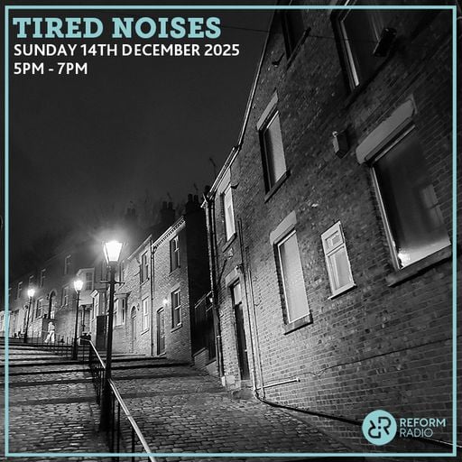 Tired Noises 14th December 2025