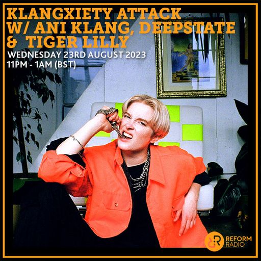 Klangxiety Attack w/ Ani Klang, Deepstate & Tiger Lilly 23rd August 2023