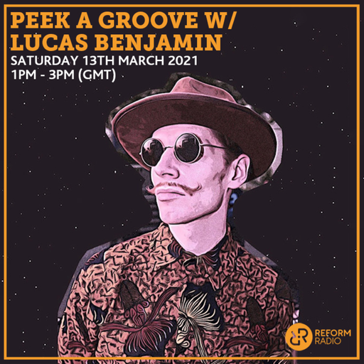 Peek A Groove w/ Lucas Benjamin 13th March 2021