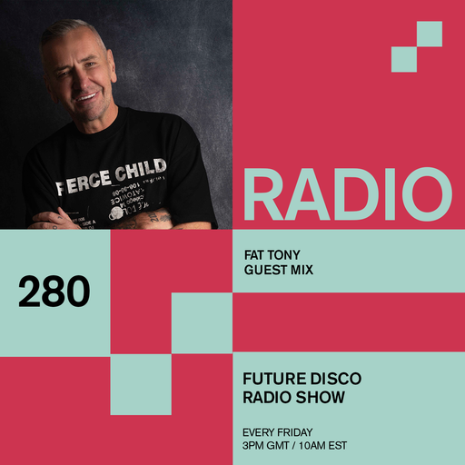 Future Disco Radio - 280 - DJ Fat Tony Guest Mix
