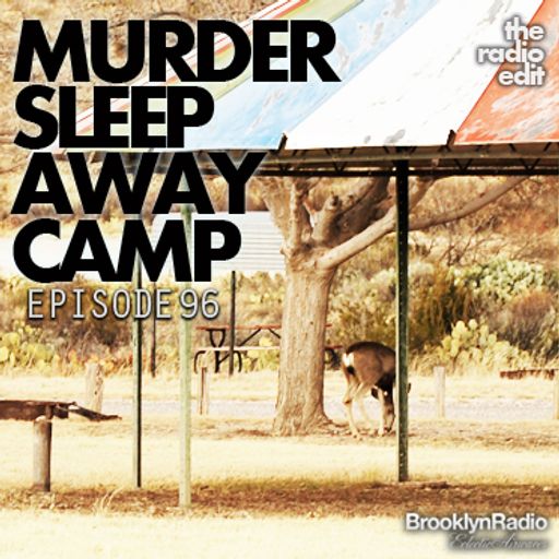 Radio Edit 96 – Murder Sleep Away Camp