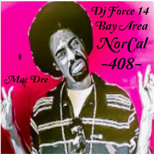 *DJ FORCE XIV**MAC DRE MIX**edgarflores07**BAY AREA**NorCal**408*