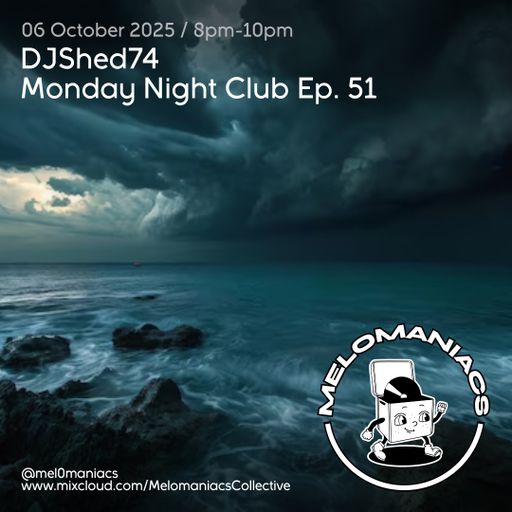Dj shed74 // Monday Night Club Ep 51 // 06.10.25 // Melomaniacs Live
