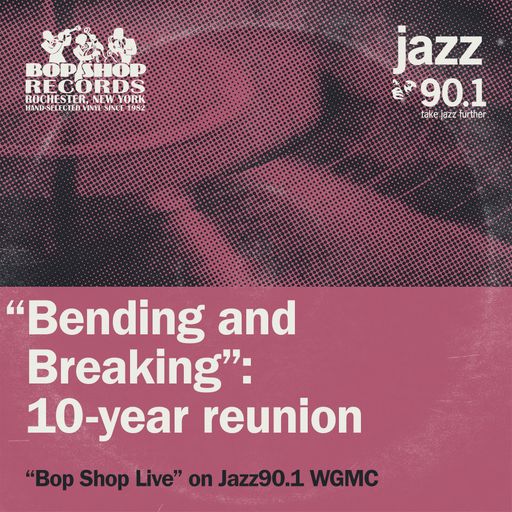 Bop Shop Live!: Aaron Staebell's "Bending and Breaking" 10-year reunion show
