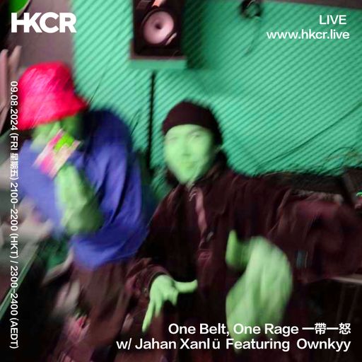 One Belt, One Rage 一帶一怒 W Jahan Xanlü Featuring Ownkyy - 09/08/24