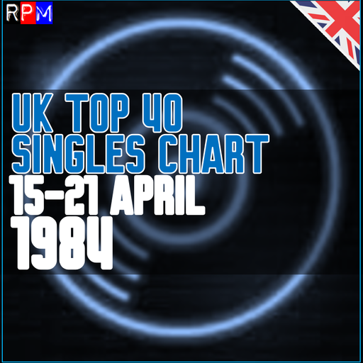 UK TOP 40 : 15-21 APRIL 1984