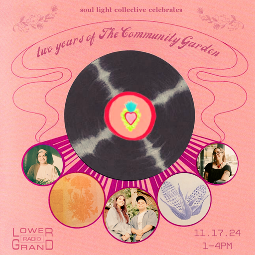 The Community Garden 2 Year Anniversary Special w/ Soul Light Collective (11.17.2024)