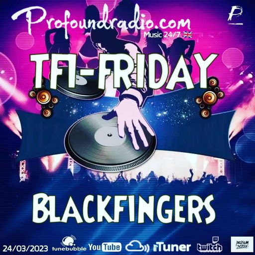 BLACKFINGERS ON TFI FRIDAY 24/03/23 @PROFOUND RADIO
