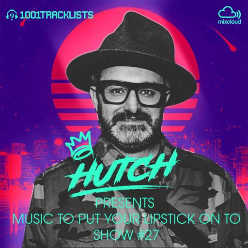 HUTCH PRESENTS - MUSIC TO PUT YOUR LIPSTICK ON TO 27