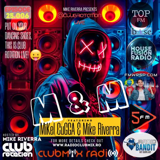 M&M (Mike Riverra & MiKel & CuGGa) - Club Rotation Live 25.006 | Happy listening!