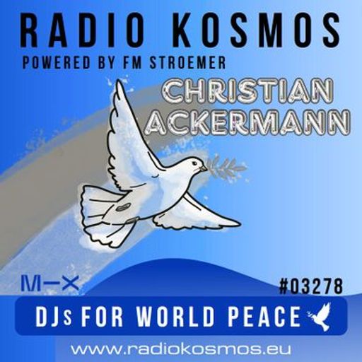 RADIO KOSMOS - DJs FOR WORLD PEACE - CHRISTIAN ACKERMANN [DE] powered by FM STROEMER