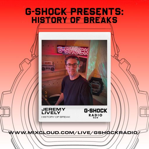 G-SHOCK Radio Presents... History Of Breaks with Jeremy Lively - 09/01