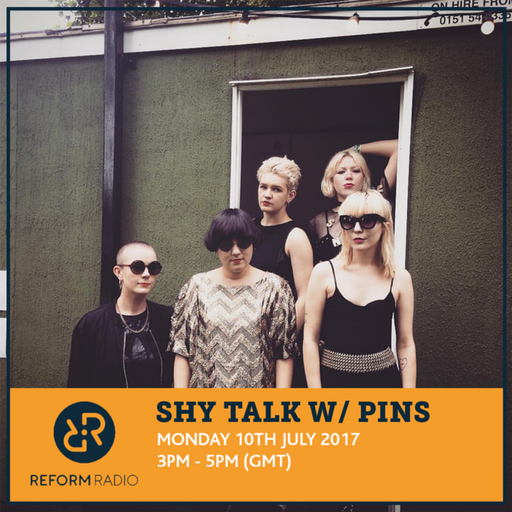 Shy Talk w/ PINS 10th July 2017