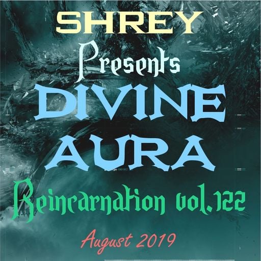 Shrey Pres. Divine Aura - Reincarnation Vol.122
