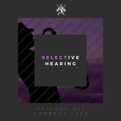 Selective Hearing Episode 037 - Current Jazz